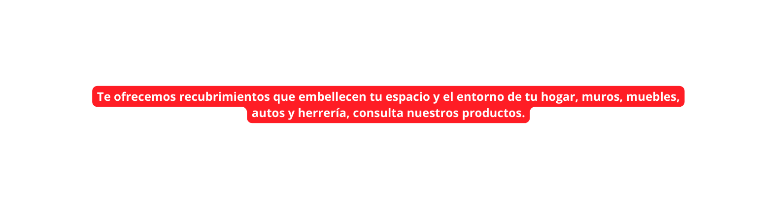 Te ofrecemos recubrimientos que embellecen tu espacio y el entorno de tu hogar muros muebles autos y herrería consulta nuestros productos